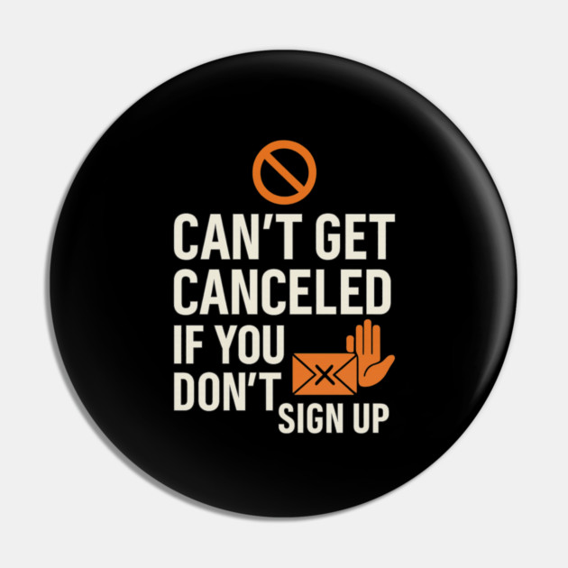 Funny Meme Humor, Can't Get Canceled If You Don't Sign Up Pin by logiamerch