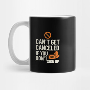 Funny Meme Humor, Can't Get Canceled If You Don't Sign Up Mug