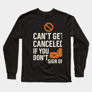 Funny Meme Humor, Can't Get Canceled If You Don't Sign Up Long Sleeve T-Shirt