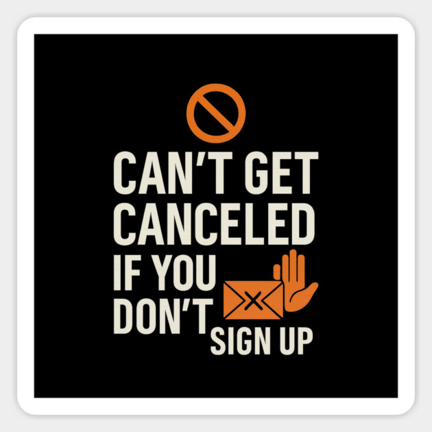 Funny Meme Humor, Can't Get Canceled If You Don't Sign Up Sticker by logiamerch