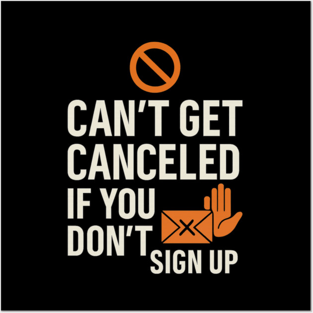 Funny Meme Humor, Can't Get Canceled If You Don't Sign Up Wall Art by logiamerch