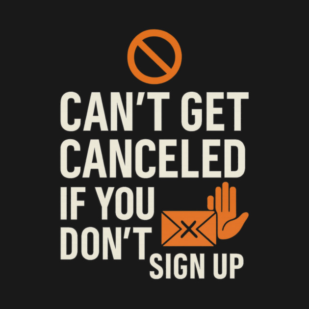 Funny Meme Humor, Can't Get Canceled If You Don't Sign Up by logiamerch