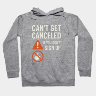 Funny Meme Humor, Can't Get Canceled If You Don't Sign Up Hoodie
