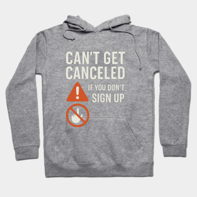 Funny Meme Humor, Can't Get Canceled If You Don't Sign Up Hoodie by logiamerch