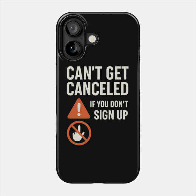 Funny Meme Humor, Can't Get Canceled If You Don't Sign Up Phone Case by logiamerch