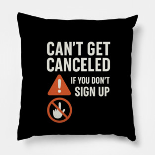 Funny Meme Humor, Can't Get Canceled If You Don't Sign Up Pillow