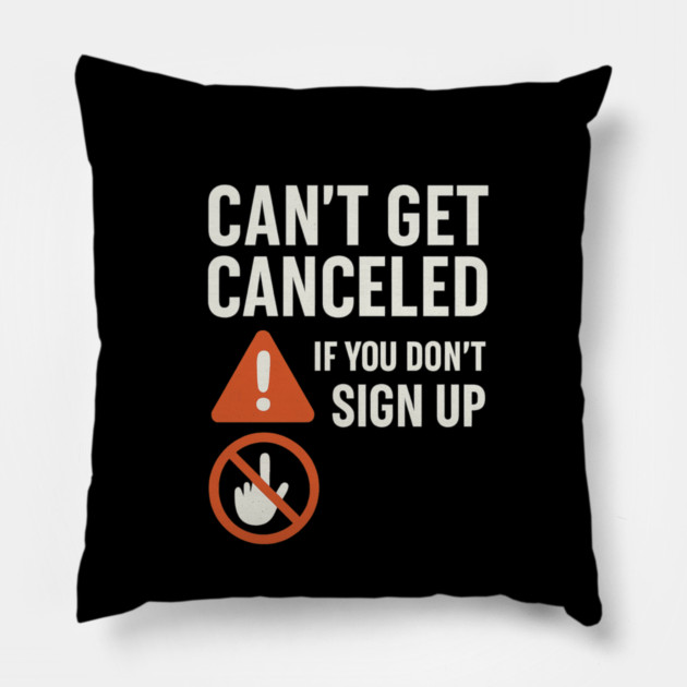 Funny Meme Humor, Can't Get Canceled If You Don't Sign Up Pillow by logiamerch