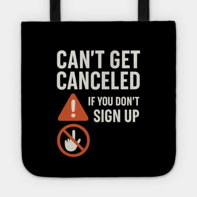Funny Meme Humor, Can't Get Canceled If You Don't Sign Up Tote by logiamerch