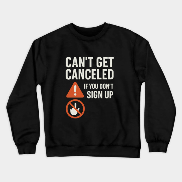 Funny Meme Humor, Can't Get Canceled If You Don't Sign Up Crewneck Sweatshirt by logiamerch