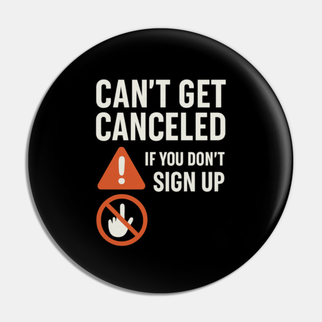 Funny Meme Humor, Can't Get Canceled If You Don't Sign Up Pin by logiamerch