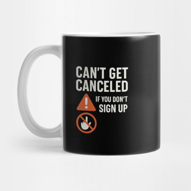 Funny Meme Humor, Can't Get Canceled If You Don't Sign Up by logiamerch