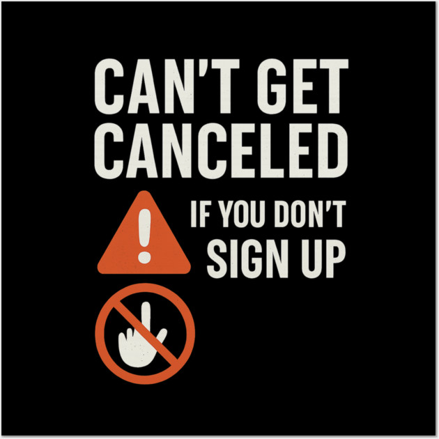 Funny Meme Humor, Can't Get Canceled If You Don't Sign Up Wall Art by logiamerch