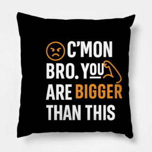 Motivational Fitnes Quote, You Are Bigger Than This Pillow