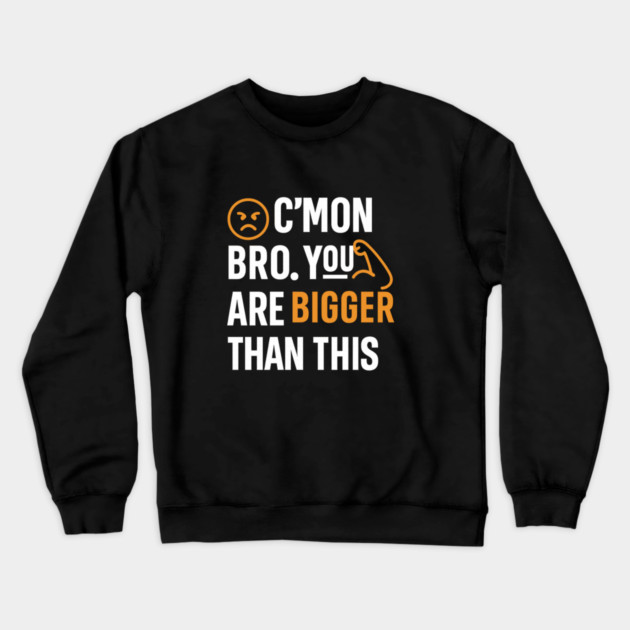 Motivational Fitnes Quote, You Are Bigger Than This Crewneck Sweatshirt by logiamerch