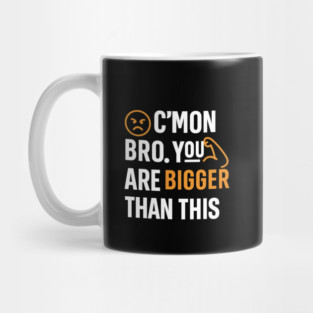 Motivational Fitnes Quote, You Are Bigger Than This Mug
