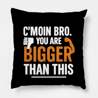 Motivational Fitnes Quote, You Are Bigger Than This Pillow
