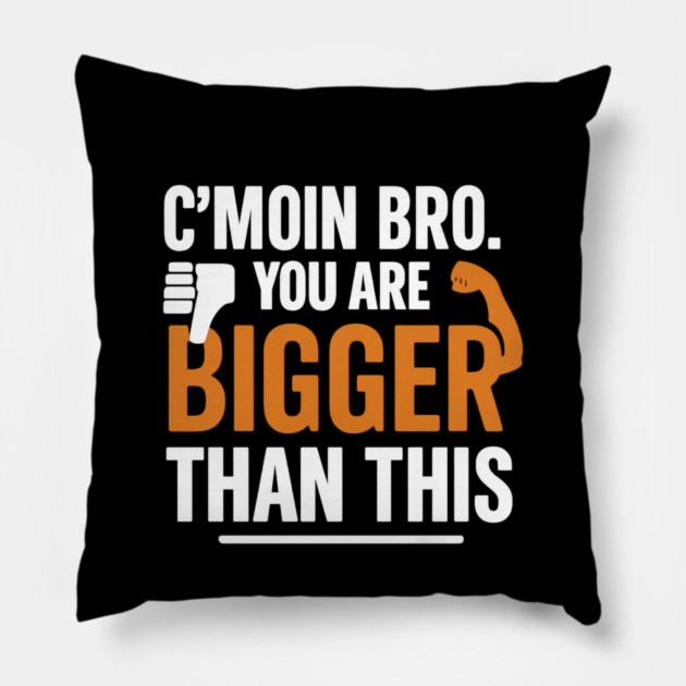 Motivational Fitnes Quote, You Are Bigger Than This Pillow by logiamerch