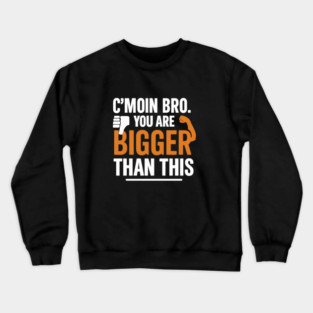 Motivational Fitnes Quote, You Are Bigger Than This Crewneck Sweatshirt