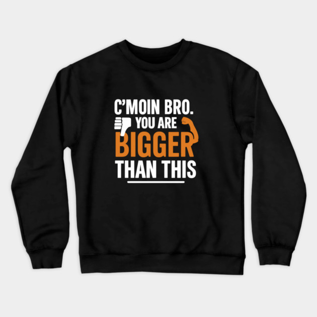 Motivational Fitnes Quote, You Are Bigger Than This Crewneck Sweatshirt by logiamerch
