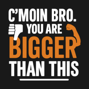 Motivational Fitnes Quote, You Are Bigger Than This T-Shirt