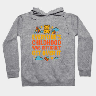 Sarcastic Humor, Everyone's Childhood Was Difficult Hoodie
