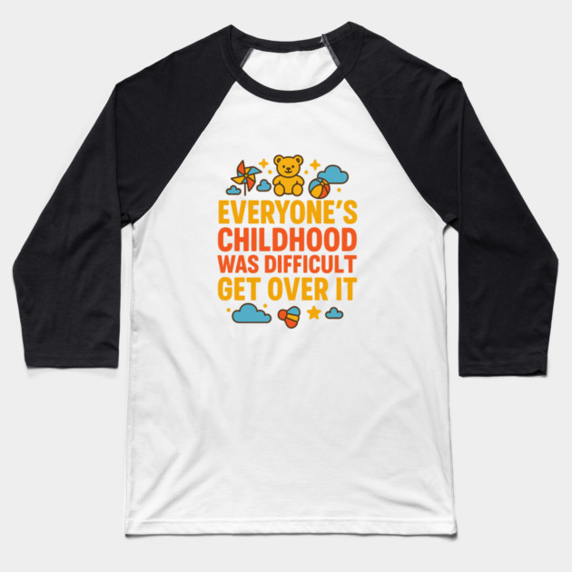 Sarcastic Humor, Everyone's Childhood Was Difficult Baseball T-Shirt by logiamerch