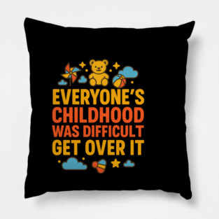 Sarcastic Humor, Everyone's Childhood Was Difficult Pillow