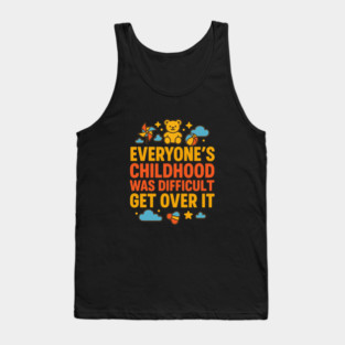 Sarcastic Humor, Everyone's Childhood Was Difficult Tank Top