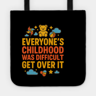 Sarcastic Humor, Everyone's Childhood Was Difficult Tote