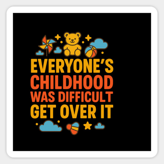Sarcastic Humor, Everyone's Childhood Was Difficult Sticker by logiamerch