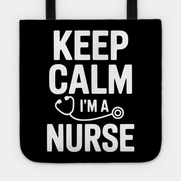 Keep Calm I'm a Nurse Tote by Frank Ring