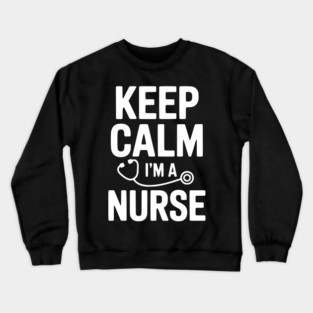 Keep Calm I'm a Nurse Crewneck Sweatshirt