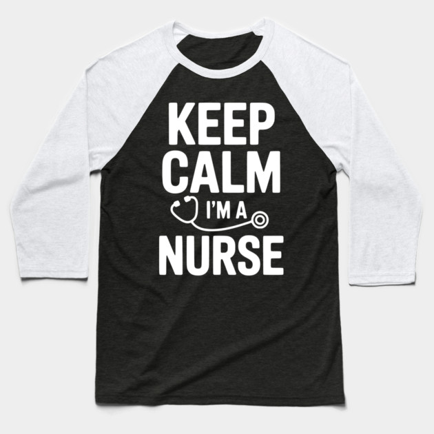 Keep Calm I'm a Nurse Baseball T-Shirt by Frank Ring