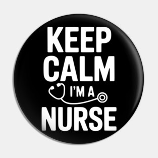 Keep Calm I'm a Nurse Pin