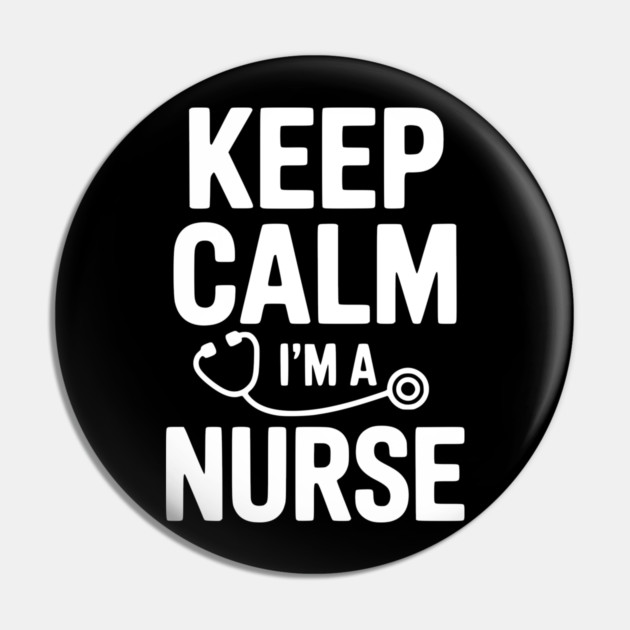 Keep Calm I'm a Nurse Pin by Frank Ring