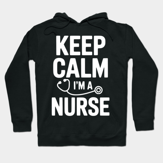 Keep Calm I'm a Nurse Hoodie by Frank Ring