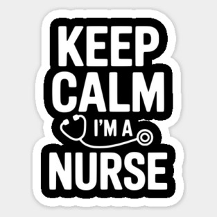 Keep Calm I'm a Nurse Sticker