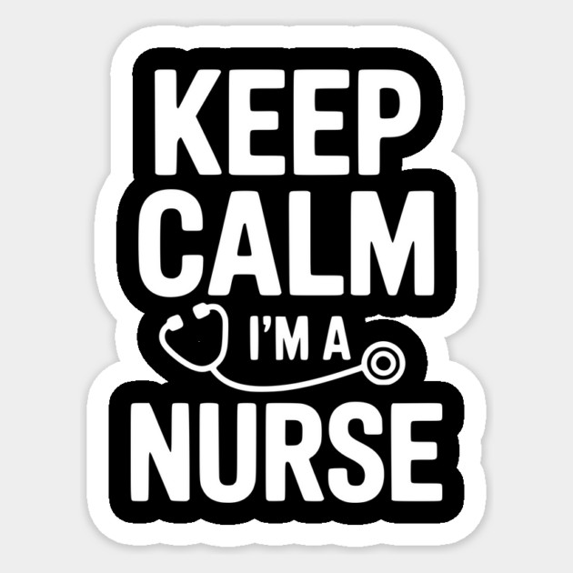Keep Calm I'm a Nurse Sticker by Frank Ring