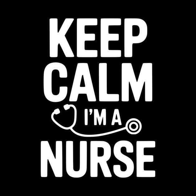Keep Calm I'm a Nurse by Frank Ring