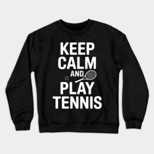 Keep Calm and Play Tennis Crewneck Sweatshirt