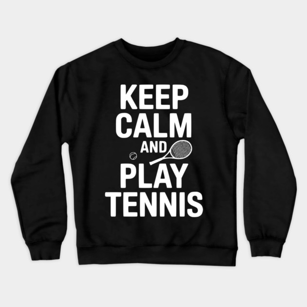 Keep Calm and Play Tennis Crewneck Sweatshirt by Frank Ring
