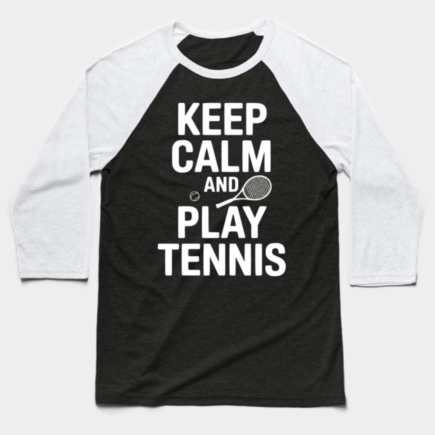 Keep Calm and Play Tennis Baseball T-Shirt by Frank Ring