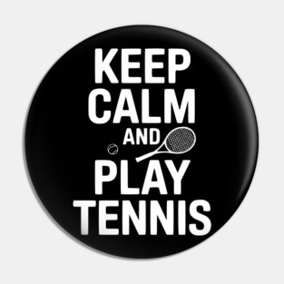Keep Calm and Play Tennis Pin
