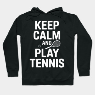 Keep Calm and Play Tennis Hoodie