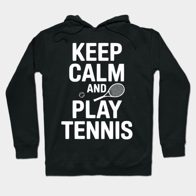 Keep Calm and Play Tennis Hoodie by Frank Ring