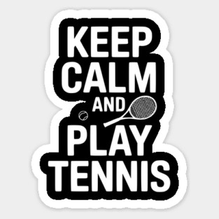 Keep Calm and Play Tennis Sticker