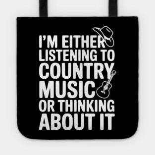 I'm Either Listening to Country Music or Thinking About It Tote