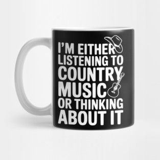 I'm Either Listening to Country Music or Thinking About It Mug