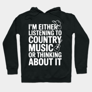 I'm Either Listening to Country Music or Thinking About It Hoodie