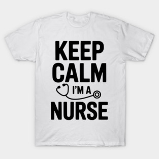 Keep Calm I'm a Nurse T-Shirt